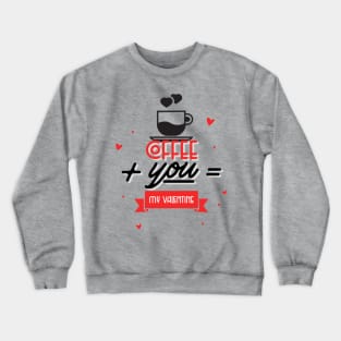 Coffee + You = My Valentine Crewneck Sweatshirt